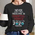 Never Underestimate Who Survived The Pandemic Essential Worker Long Sleeve T-Shirt Gifts for Her