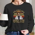 Vintage You Could Have Easily Lost Tirty Pounds Tis Munt Long Sleeve T-Shirt Gifts for Her