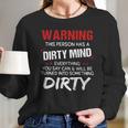 Warning This Person Has A Dirty Mind Everything You Say Can Shirt Long Sleeve T-Shirt Gifts for Her