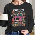 When Life Gives You Scraps Make Quilts Quilter Quilting Long Sleeve T-Shirt Gifts for Her