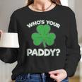 Whos Your Paddy St Patricks Day Long Sleeve T-Shirt Gifts for Her