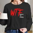 Wtf Wheres The Fireball T-Shirt Long Sleeve T-Shirt Gifts for Her