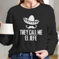 They Call Me El Jefe Bragging Boss GiftShirt Long Sleeve T-Shirt Gifts for Her