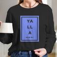 Yalla Habibi Arabic Lebanese Long Sleeve T-Shirt Gifts for Her