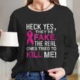 Yes They Are Fake The Real Ones Tried To Kill Me Long Sleeve T-Shirt Gifts for Her