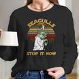 Yoda Seagulls Stop It Now Shirt Long Sleeve T-Shirt Gifts for Her