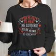 You’Ve Got To Have The Guts Not To Be Afraid To Screw Up Long Sleeve T-Shirt Gifts for Her