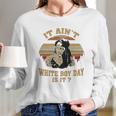 It Aint White Boy Day Is It Spivey True Romance Vintage Long Sleeve T-Shirt Gifts for Her