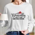 Basically A Detective True Crime Gift Crime Junkie Long Sleeve T-Shirt Gifts for Her