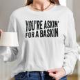 Askin For A Baskin Long Sleeve T-Shirt Gifts for Her