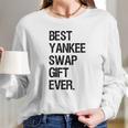 Best Yankee Swap Gift Ever Shirt Long Sleeve T-Shirt Gifts for Her