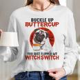 Buckle Up Buttercup Pug Dog Long Sleeve T-Shirt Gifts for Her