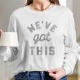 C Weve Got This Funny Motivational Social Distancing Long Sleeve T-Shirt Gifts for Her