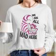 Cheshire Cat We Are All Mad Here Long Sleeve T-Shirt Gifts for Her