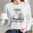 Cough One More Time Social Distancing Long Sleeve T-Shirt Gifts for Her