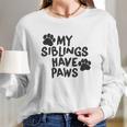 Creeper My Siblings Have Paws Funny Cool Cute Dog Cat Long Sleeve T-Shirt Gifts for Her