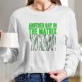 Another Day In The Matrix Matrix Funny Movie Gifts Green Code Long Sleeve T-Shirt Gifts for Her