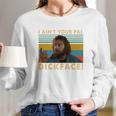 Donald Gibb I Ain’T Your Pal Dick Face Vintage Shirt Long Sleeve T-Shirt Gifts for Her