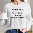 Dont Need Google I Know Everything Long Sleeve T-Shirt Gifts for Her