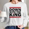 Down With The King Long Sleeve T-Shirt Gifts for Her