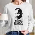 I Have A Dream Martin Luther King Long Sleeve T-Shirt Gifts for Her