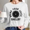 Drink Your Juice Shelby Hoodies Long Sleeve T-Shirt Gifts for Her