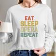 Eat Sleep Opera Repeat Singer Lover Funny Gift Vintage Long Sleeve T-Shirt Gifts for Her