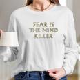 Fear Is The Mind Killer Graphic Long Sleeve T-Shirt Gifts for Her