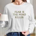 Fear Is The Mind Killer Graphic Long Sleeve T-Shirt Gifts for Her