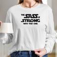 Fitted Funny The Sass Is Strong With This One Long Sleeve T-Shirt Gifts for Her