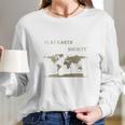 Flat Earth Society Shirt Flat Earthers Not A Moving Globe Long Sleeve T-Shirt Gifts for Her