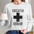 Funny Distressed Orgasm Donor Humour Orgasim Donor Long Sleeve T-Shirt Gifts for Her