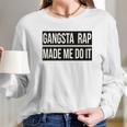 Gangsta Rap Made Me Do It Funny Long Sleeve T-Shirt Gifts for Her