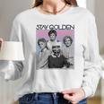 The Golden Girls Stay Golden Long Sleeve T-Shirt Gifts for Her