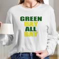 Green Bay All Day For Fans Of Green Bay Football Long Sleeve T-Shirt Gifts for Her