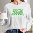 Hacker Gifts Cybersecurity I Know Your Password Sysadmin Long Sleeve T-Shirt Gifts for Her