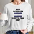 Half Salvadorian Is Better Than None Infant Long Sleeve T-Shirt Gifts for Her