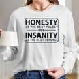 Honesty Is Best Policy - Insanity Best Defense Long Sleeve T-Shirt Gifts for Her