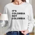 Its Colombia Not Columbia Long Sleeve T-Shirt Gifts for Her