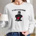 Its Just A Flesh Wound Long Sleeve T-Shirt Gifts for Her