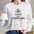 Keep Calm I Am A Chaplain Long Sleeve T-Shirt Gifts for Her