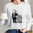 Kill Your Television T-Shirt Long Sleeve T-Shirt Gifts for Her