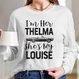 I Am Her Thelma Shes My Louise Long Sleeve T-Shirt Gifts for Her