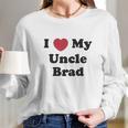 I Love My Uncle Brad Long Sleeve T-Shirt Gifts for Her