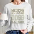 Medicine Heals The Body Dogs Heal The Soul Funny Dog Gift Long Sleeve T-Shirt Gifts for Her