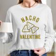 Nacho Valentine Funny Cheesy Valentines Day Long Sleeve T-Shirt Gifts for Her