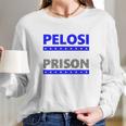 Nancy Pelosi For Prison Long Sleeve T-Shirt Gifts for Her