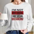 I Am Not Anti Social Youth I Am Social Distancing Long Sleeve T-Shirt Gifts for Her