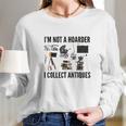 Not A Hoarder Love Antiquing- Junk & Thrift Long Sleeve T-Shirt Gifts for Her