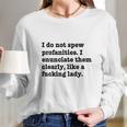 I Do Not Spew Profanities I Enunciate Them Clearly Like A F Lady Long Sleeve T-Shirt Gifts for Her